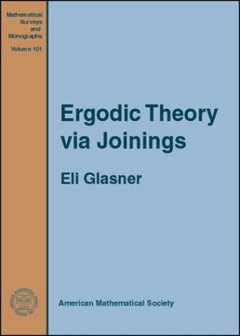 Ergodic Theory via Joinings (Mathematical Surveys and Monographs, No. 101)