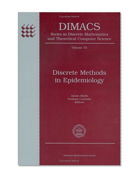 Discrete Methods in Epidemiology: Dimacs Workshop, Date Mining And Epidemioloogy, March 18-19, 2004, Dimacs Center, Rutgers University (Dimacs Series ... Mathematics and Theoretical Computer Science)