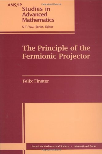 The Principle of the Fermionic Projector (AMS/IP Studies in Advanced Mathematics)
