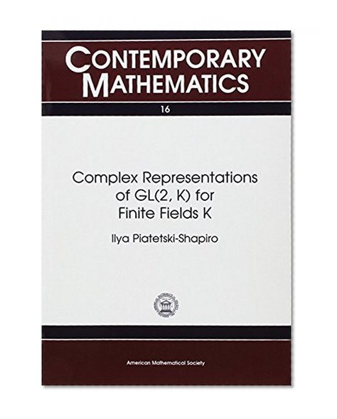 Complex Representations of GL(2, K) for Finite Fields K (Contemporary Mathematics volume 16)