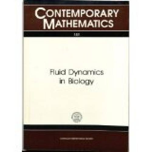 Fluid Dynamics in Biology: Proceedings of an Ams-Ims-Siam Joint Summer Research Conference Held July 6-12, 1991 With Support from the National Scien (Contemporary Mathematics)