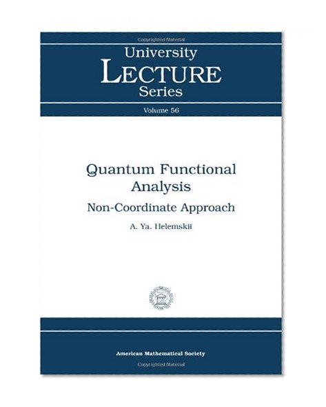 Quantum Functional Analysis: Non-coordinate Approach (University Lecture Series, Vol. 56)