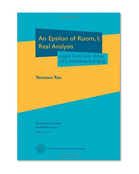 An Epsilon of Room Real Analysis: Pages from Year Three of a Mathematical Blog (Graduate Studies in Mathematics)
