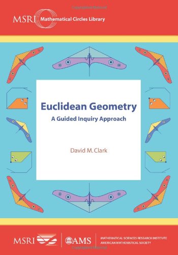 Euclidean Geometry: A Guided Inquiry Approach (MSRI Mathematical Circles Library)