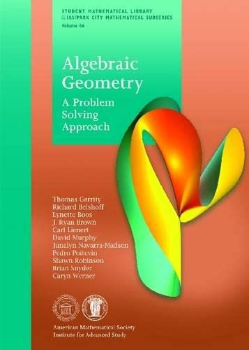 Book Cover Algebraic Geometry: A Problem Solving Approach (Student Mathematical Library) (Student Mathematical Library: IAS/Park City Mathematical Subseries, 66)