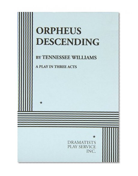 Orpheus Descending: A Play in Three Acts