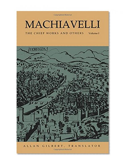 Machiavelli : The Chief Works and Others, Vol. 1