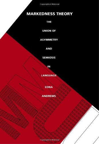 Markedness Theory: The Union of Asymmetry and Semiosis in Language (Sound and Meaning: The Roman Jakobson Series in Linguistics and Poetics)