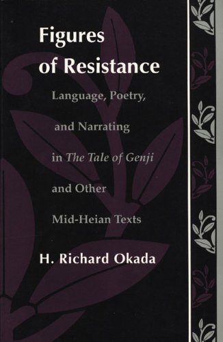 Figures of Resistance: Language, Poetry, and Narrating in The Tale of the Genji and Other Mid-Heian Texts (Post-Contemporary Interventions)