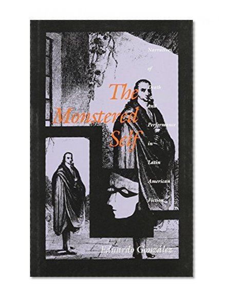 The Monstered Self: Narratives of Death and Performance in Latin American Fiction