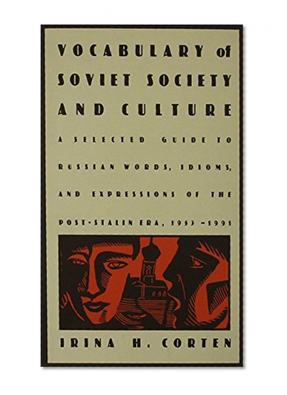 Vocabulary of Soviet Society and Culture: A Selected Guide to Russian Words, Idioms, and Expressions of the Post-Stalin Era, 1953â€“1991