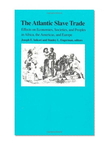 The Atlantic Slave Trade: Effects on Economies, Societies and Peoples in Africa, the Americas, and Europe