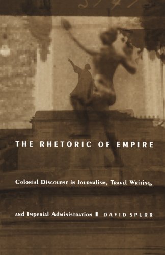 Book Cover The Rhetoric of Empire: Colonial Discourse in Journalism, Travel Writing, and Imperial Administration (Post-Contemporary Interventions)
