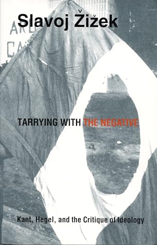 Tarrying with the Negative: Kant, Hegel, and the Critique of Ideology (Post-Contemporary Interventions)