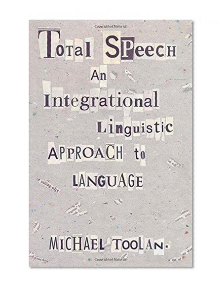 Total Speech: An Integrational Linguistic Approach to Language (Post-Contemporary Interventions)