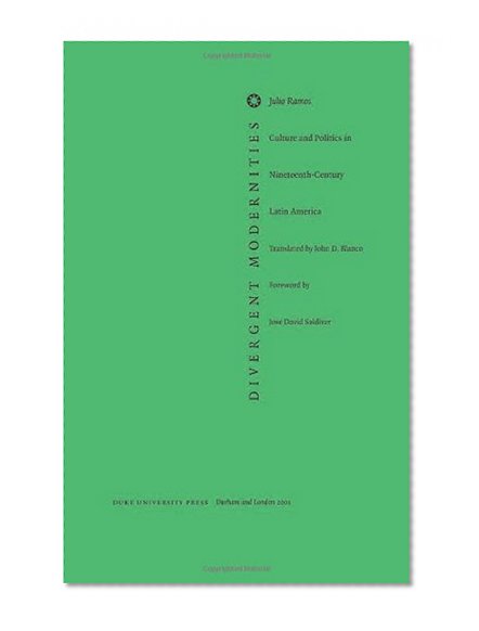 Divergent Modernities: Culture and Politics in Nineteenth-Century Latin America (Post-Contemporary Interventions)
