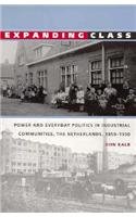 Expanding Class: Power and Everyday Politics in Industrial Communities, The Netherlands 1850â€“1950 (Comparative and International Working-Class History)