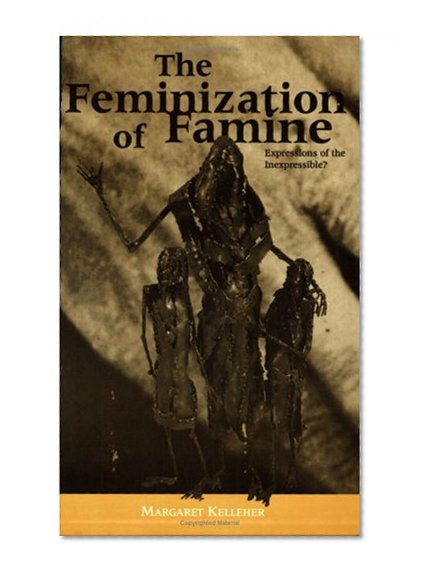 The Feminization of Famine: Expressions of the Inexpressible?