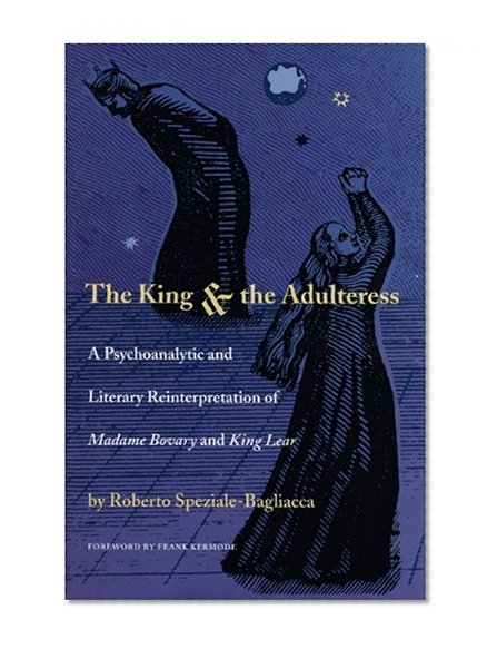 The King and the Adulteress: A Psychoanalytic and Literary Reinterpretation of Madame Bovary and King Lear