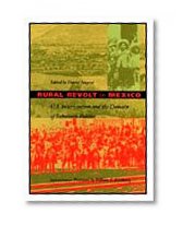 Rural Revolt in Mexico: U.S. Intervention and the Domain of Subaltern Politics (American Encounters/Global Interactions)