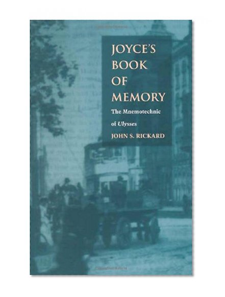 Joyce s Book of Memory: The Mnemotechnic of Ulysses