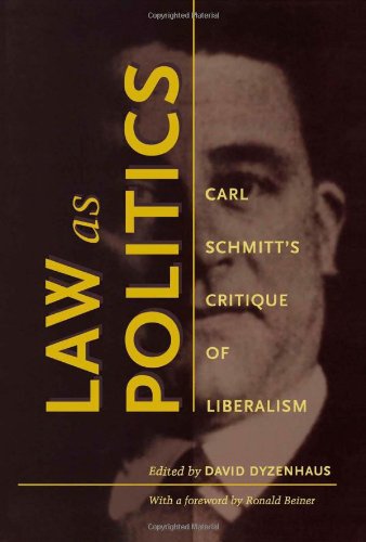 Law as Politics: Carl Schmittâ€™s Critique of Liberalism