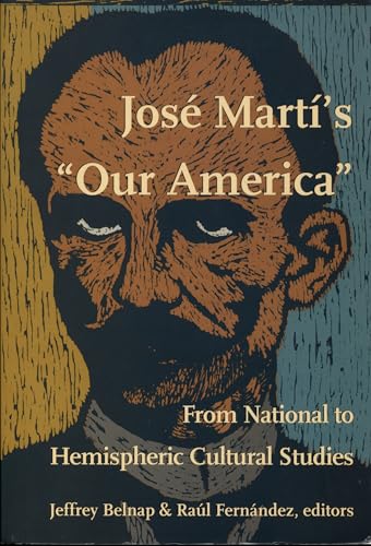 José Martí's Our America: From National to Hemispheric Cultural Studies (New Americanists)