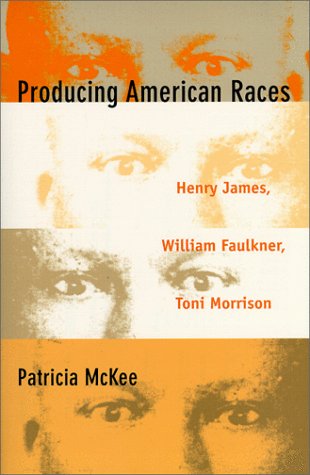 Producing American Races: Henry James, William Faulkner, Toni Morrison (New Americanists)
