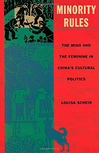 Minority Rules: The Miao and the Feminine in Chinaâ€™s Cultural Politics (Body, Commodity, Text)