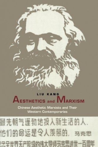 Aesthetics and Marxism: Chinese Aesthetic Marxists and Their Western Contemporaries (Post-Contemporary Interventions)