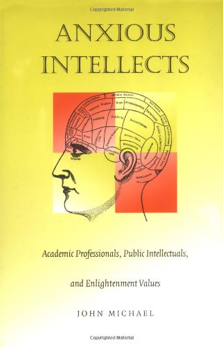 Anxious Intellects: Academic Professionals, Public Intellectuals, and Enlightenment Values