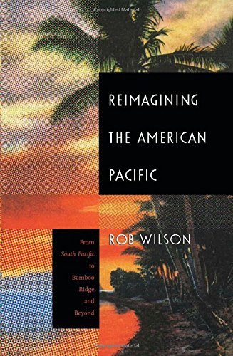 Reimagining the American Pacific: From South Pacific to Bamboo Ridge and Beyond (New Americanists)