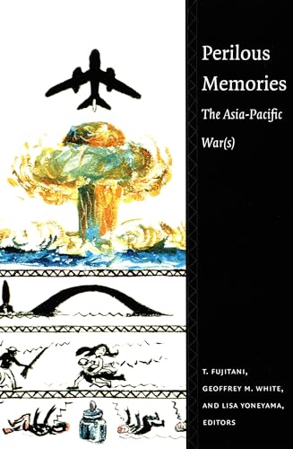 Perilous Memories: The Asia-Pacific War(s)