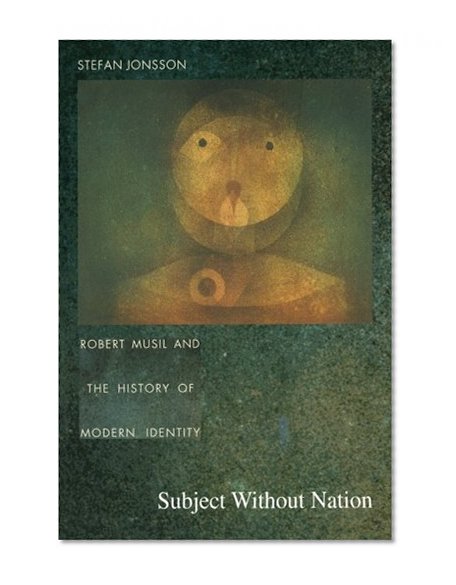 Subject Without Nation: Robert Musil and the History of Modern Identity (Post-Contemporary Interventions)
