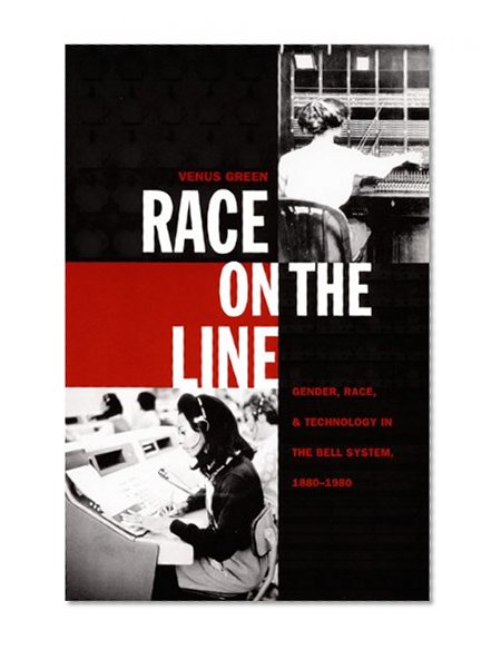 Race on the Line: Gender, Labor, and Technology in the Bell System, 1880â€“1980