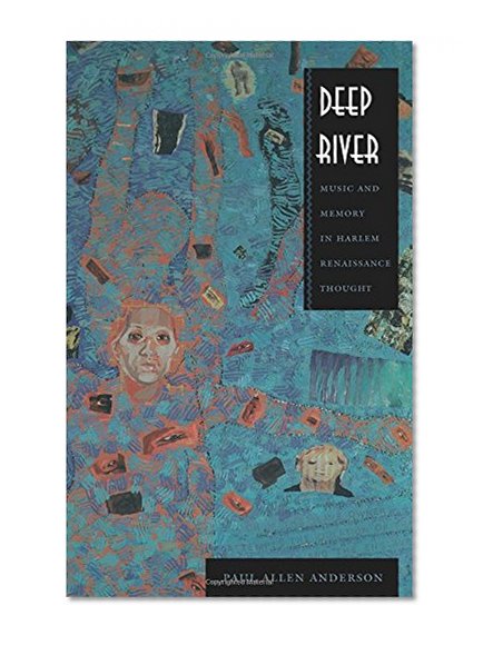 Deep River: Music and Memory in Harlem Renaissance Thought (New Americanists)
