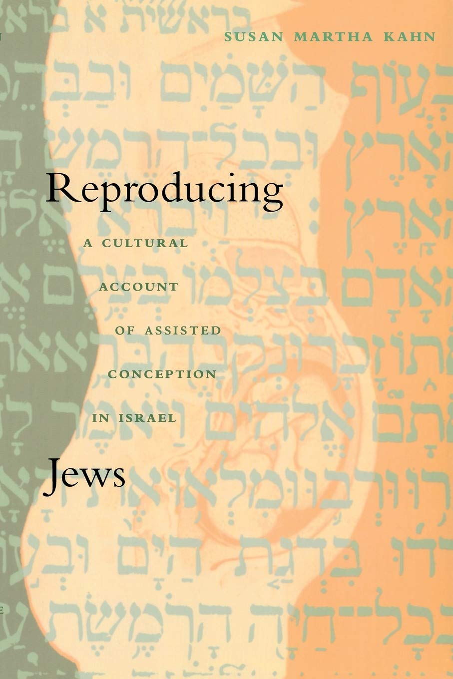 Reproducing Jews: A Cultural Account of Assisted Conception in Israel (Body, Commodity, Text)