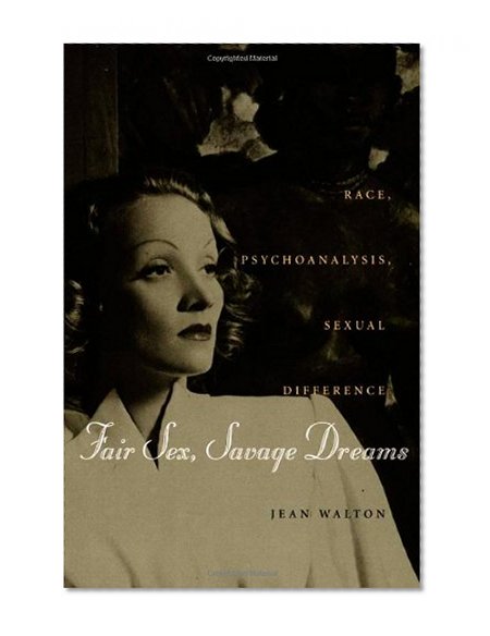 Fair Sex, Savage Dreams: Race, Psychoanalysis, Sexual Difference
