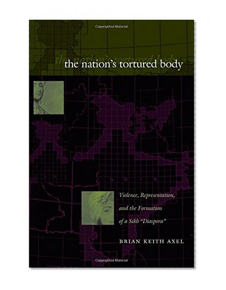 The Nation's Tortured Body: Violence, Representation, and the Formation of a Sikh “Diaspora”