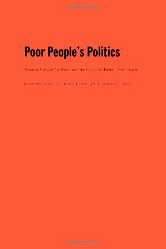 Poor People s Politics: Peronist Survival Networks and the Legacy of Evita