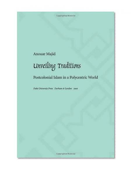 Unveiling Traditions: Postcolonial Islam in a Polycentric World