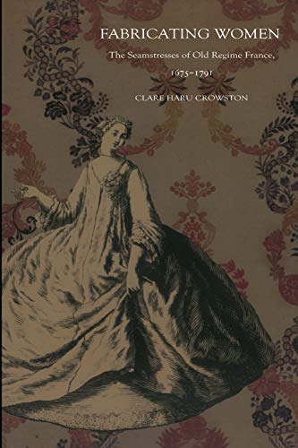 Fabricating Women: The Seamstresses of Old Regime France, 1675â€“1791