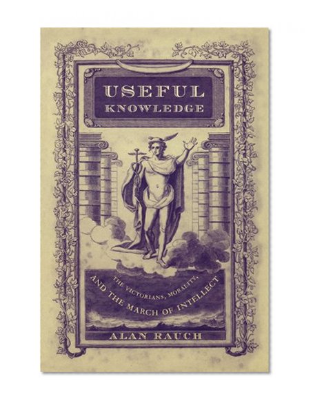 Useful Knowledge: The Victorians, Morality, and the March of Intellect