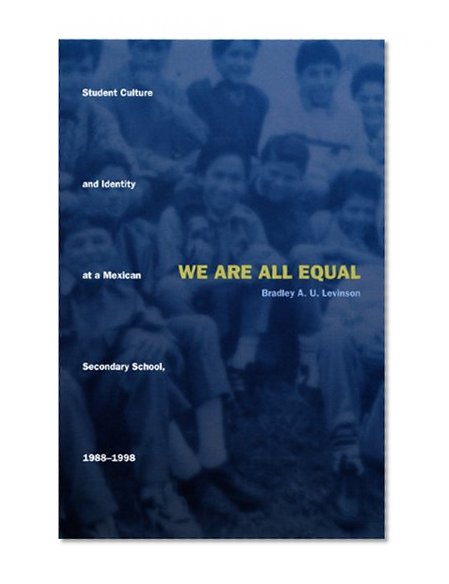 We Are All Equal: Student Culture and Identity at a Mexican Secondary School, 1988â€“1998