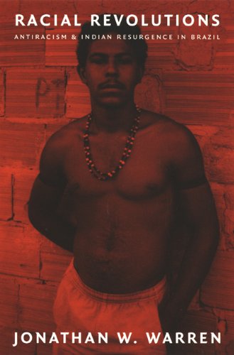 Racial Revolutions: Antiracism and Indian Resurgence in Brazil (Latin America Otherwise)