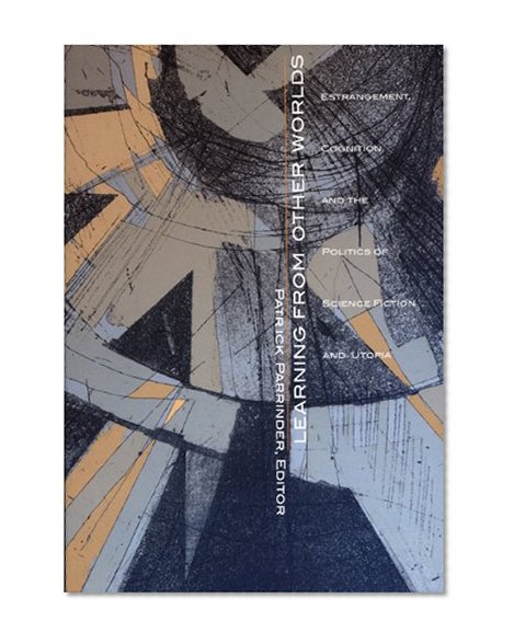 Learning from Other Worlds: Estrangement, Cognition, and the Politics of Science Fiction and Utopia (Post-Contemporary Interventions)