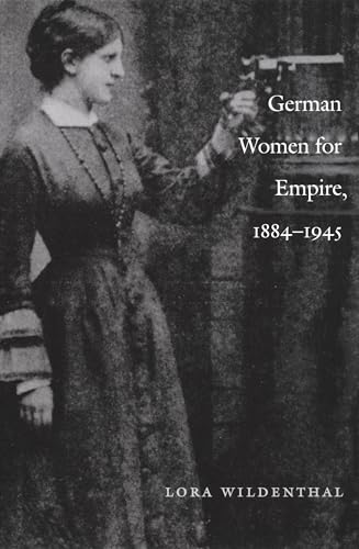 German Women for Empire, 1884 1945 (Politics, History, and Culture)