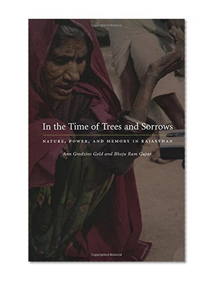 In the Time of Trees and Sorrows: Nature, Power, and Memory in Rajasthan