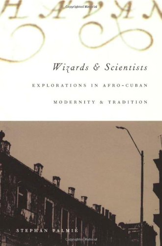 Wizards and Scientists: Explorations in Afro-Cuban Modernity and Tradition