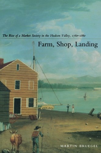 Farm, Shop, Landing: The Rise of a Market Society in the Hudson Valley, 1780â€“1860